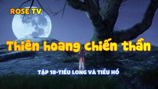 Thiên hoang chiến thần_Tập 18-Thiểu long và tiểu hổ