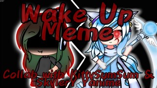 ★ Wake Up ★ || Meme || Collab with KittySumSum || Gacha Life || SkylerY Yanime (FLASH WARNING)