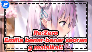 Re:Zero|Emilia benar-benar seorang malaikat!_2