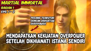 MENDAPATKAN KEKUATAN OVERPOWER SETELAH DIKHINATI ISTANA SENDIRI - MARTIAL IMMORTAL - BAGIAN 1