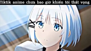 Tiktik anime chưa bao giờ khiến tôi thất vọng