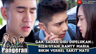 GAK SADAR DIRI DIPELUKAN RIZA SYAH! RANTY MARIA BIKIN VERREL SAKIT HATI! - PUTRI UNTUK PANGERAN