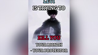 Your Month - Your Protector (Part 3) levi aot fyp edit viral AttackOnTitan anime animeedit aotedit 