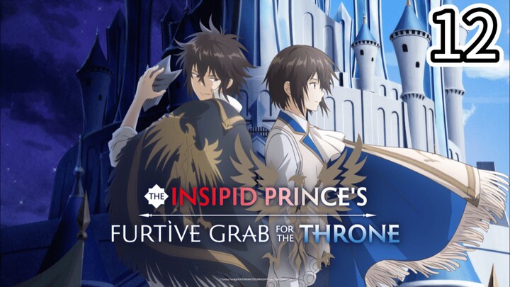 EP-12||The Insipid Prince's Furtive Grab for The Throne||ENG SUB