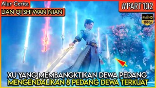 XU YANG MEMBANGKITKAN KEKUATAN DEWA PEDANG !! - Alur Cerita Donghua #LQSWN PART 102