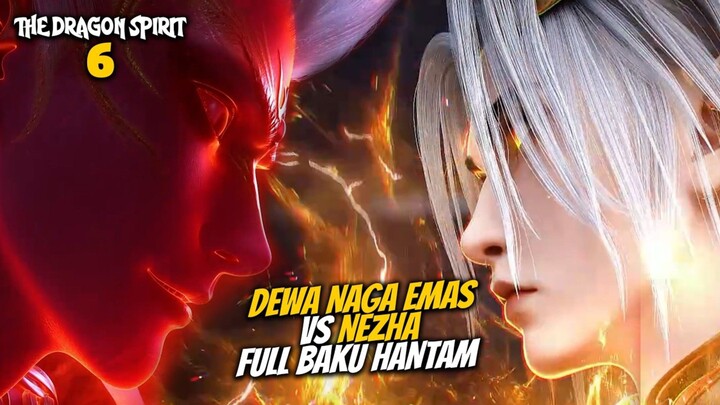 DEWA NAGA EMAS VS NEZHA FULL BAKU HANTAM - ALUR CERITA The Dragon Spirit EPISODE 6