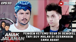 PENGEN KETEMU REVA DI BENGKEL TAPI BOY MALAH DI CERAMAHIN SAMA ABAH! - ANAK JALANAN EPS 90