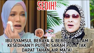 Ibu Syamsul Beraya & Bercuti Dalam Kesedihan? Puteri Sarah Pula Tak Dapat Tahan Air Mata!