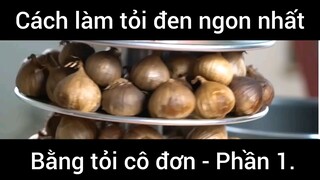 Cách làm tỏi đen ngon nhất bằng tỏi cô đơn