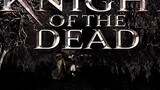 Knight of the Dead Full movie.