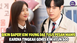 KIM YOUNG DAE TULIS PESAN MANIS KARENA TINGKAH GEMES KIM HYUN SOO. SUKRO SWEET MOMENTS