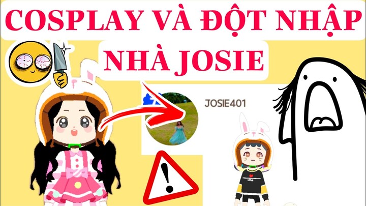 HOÁ TRANG JOSIE VÀ ĐỘT NHẬP NHÀ THẬT BẤT ỔN KAKA