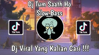 DJ TUM SAATH HO SLOW BASS VIRAL TIK TOK 2021 YANG KALIAN CARI !