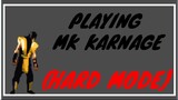 MK KARNAGE GAME PLAY (HARD)