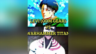 Levi (ODM Gear) Vs Warhammer Titan levi odm odmgear debate battle ackerman leviackerman ackermanedi