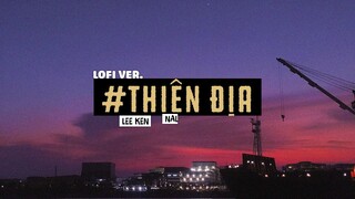 Thiên Địa - Nal x Lee Ken / Lofi Lyrics