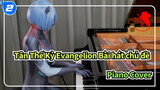 Tân Thế Kỷ Evangelion Bài hát chủ đề
Piano Cover_2
