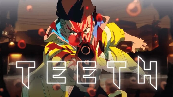 Cyberpunk Edgerunners x Teeth  AMV