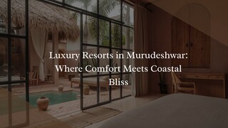 Luxury Resorts in Murudeshwar: Where Comfort Meets Coastal Bliss