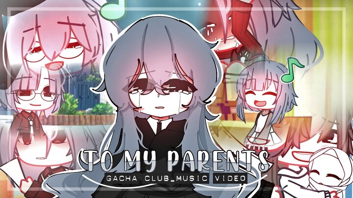 To My Parents ♥ GLMV / GCMV ♥ Gacha Life Songs / Music Video