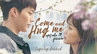 Come and Hug Me Episode 19 Finale Tagalog Dubbed