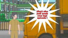tiba tiba aku jadi anak SMA lagi episode 1 - animasi sekolah