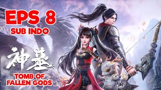 TOMB OF FALLEN GOD [SHEN MU] EPISODE 8 SUB INDO