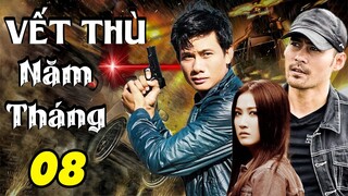 VẾT THÙ NĂM THÁNG - TẬP 08 | Phim Bộ Việt Nam Mới Nhất 2023 | Phim Tâm Lý Xã Hội Việt Nam Mới Nhất