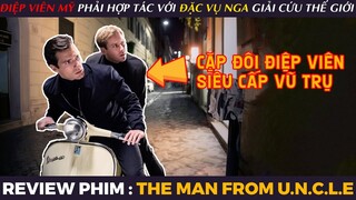 [Review Phim] THE MAN FROM U.N.C.L.E - Khi ĐIỆP VIÊN Của Mỹ Phải Hợp Tác Với ĐẶC VỤ Của Nga