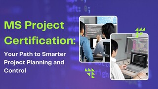 MS Project Certification Your Path to Smarter Project Planning and Control