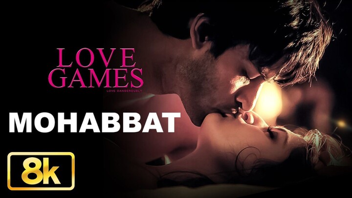 Mohabbat 8K Video Song Love Games PatralekhaTara Alisha Berry Gaurav Arora