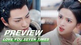 EP22 Preview | Love You Seven Times | 七时吉祥 | iQIYI