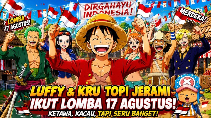 KETIKA LUFFY & KRU TOPI JERAMI IKUT LOMBA 17 AGUSTUS