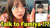 Finally I talked to Fumiya!!!! I almost cried!!!Thank you so much everyone!!!