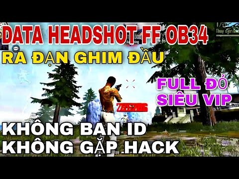 🔥Data Obb Headshot Free Fire OB34 Siêu Vip, Tìm Trận Nhanh,Không band id, Không ghép hack