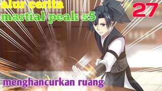 Alur Cerita Martial Peak S5 Part 27 : Menghancurkan Ruang