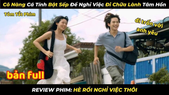 Cô Nàng Cá Tính Bật Sếp Đi Chữa Lành Tâm Hồn Với Anh Người Yêu | Review Phim: Summer Strike Bản Full