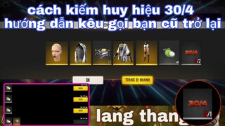 Free fire| hướng dẫn cách kiếm huy hiệu 30/4 - cách kêu gọi bạn cũ trở lại game nhận quà free