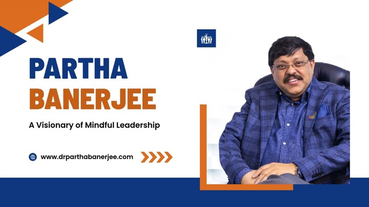 Partha Banerjee A Visionary of Mindful Leadership