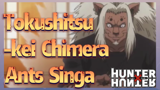 Tokushitsu-kei Chimera Ants Singa