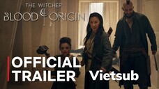 The Witcher: Blood Origin | Thợ săn quái vật - Dòng máu khởi nguồn - Trailer chính thức VIETSUB