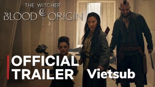 The Witcher: Blood Origin | Thợ săn quái vật - Dòng máu khởi nguồn - Trailer chính thức VIETSUB