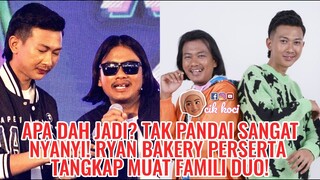 Apa Dah Jadi? Tak Pandai Sangat Nyanyi! Ryan Bakery Perserta Tangkap Muat Famili Duo!