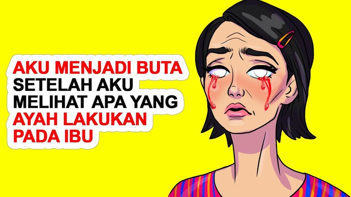 Aku Menjadi Buta Setelah Aku Melihat Apa Yang Ayah Lakukan Pada Ibu