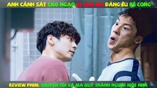 Review Phim Đam Mỹ : Anh Cảnh Sát  Bị Con Ma  Bẻ Cong | Chuyện tôi và ma quỷ thành người một nhà