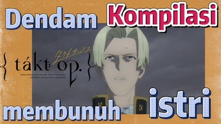 [Takt Op. Destiny] Kompilasi | Dendam membunuh istri