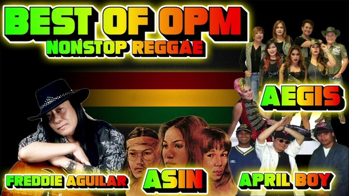 BEST OF 90'S OPM MEDLEY| |NONSTOP REGGAE REMIX| |FREDDIE AGUILAR,ASIN,APRIL BOY AMD AEGIS|