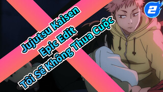Lần Này Tôi Sẽ Không Thua Cuộc  | Jujutsu Kaisen / Epic Edit_2