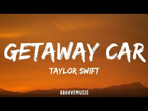 Taylor Swift - Getaway Car (Lyrics)