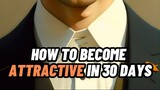 HOW TO BECOME ATTRACTIVE IN 30 DAYS 💯